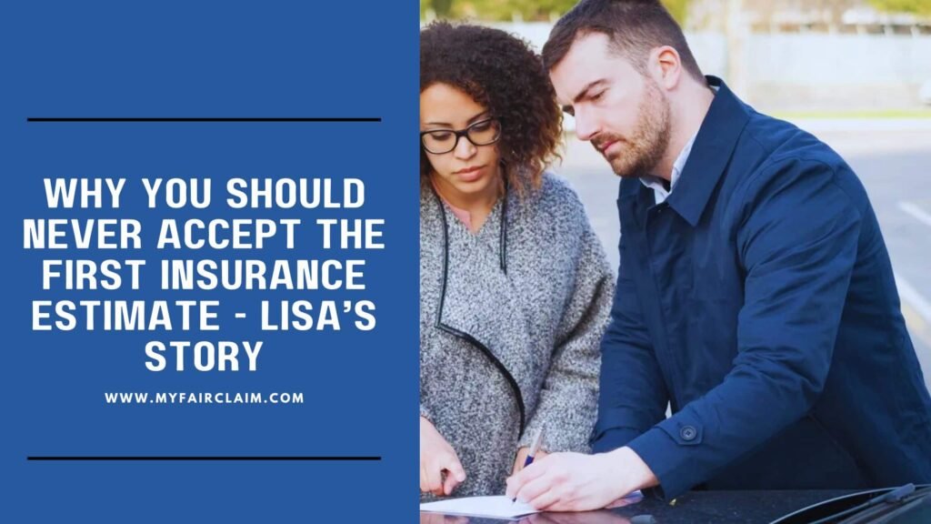 Why You Should Never Accept the First Insurance Estimate – Lisa’s Story